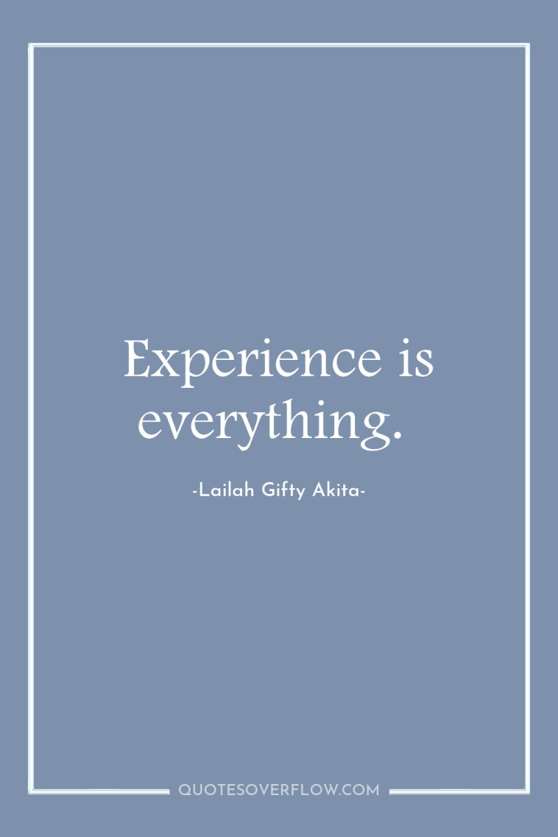 Experience is everything. 