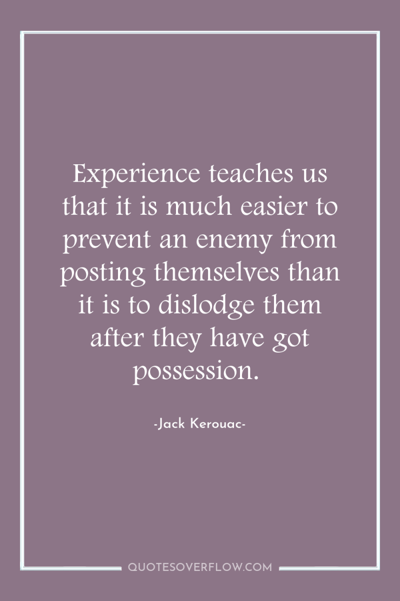 Experience teaches us that it is much easier to prevent...