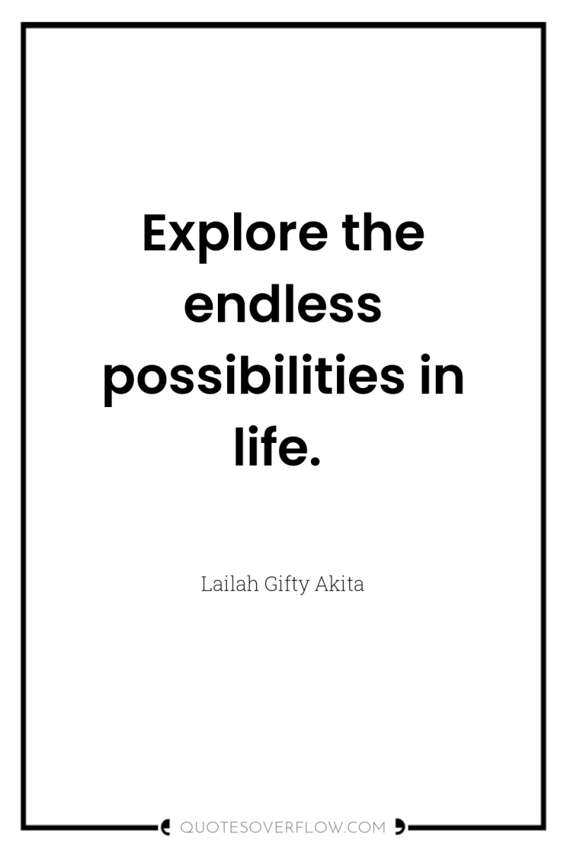 Explore the endless possibilities in life. 
