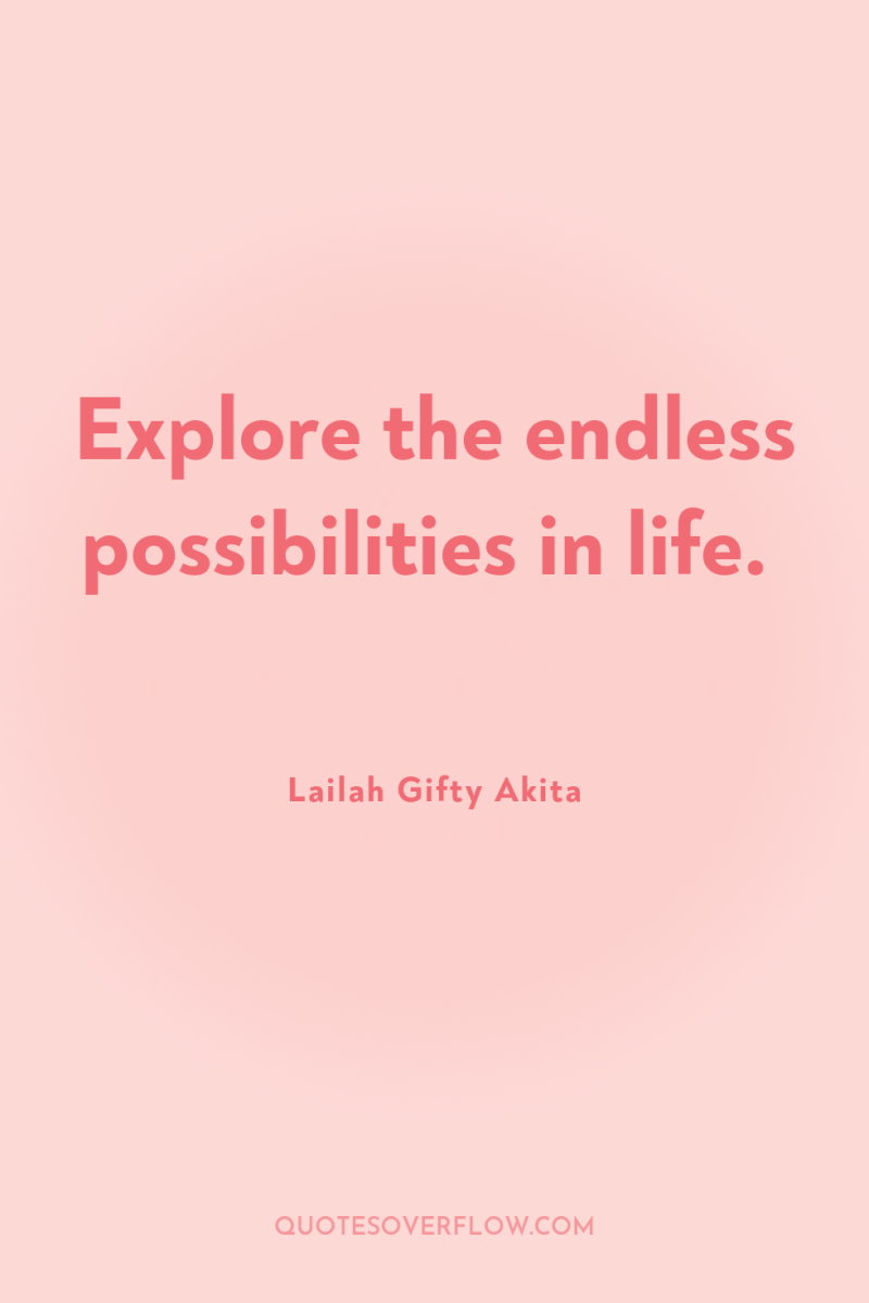 Explore the endless possibilities in life. 