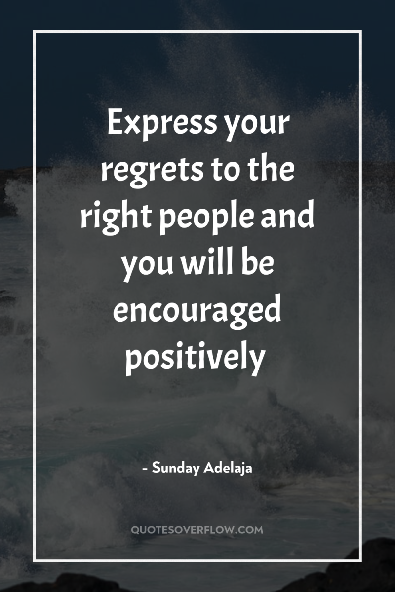 Express your regrets to the right people and you will...