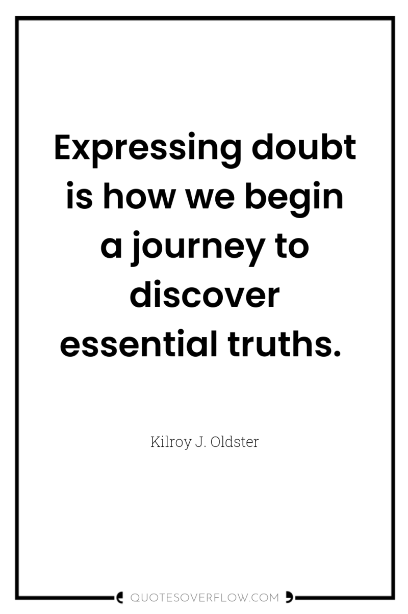 Expressing doubt is how we begin a journey to discover...