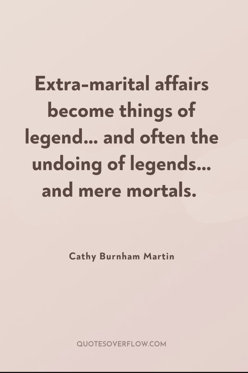 Extra-marital affairs become things of legend… and often the undoing...