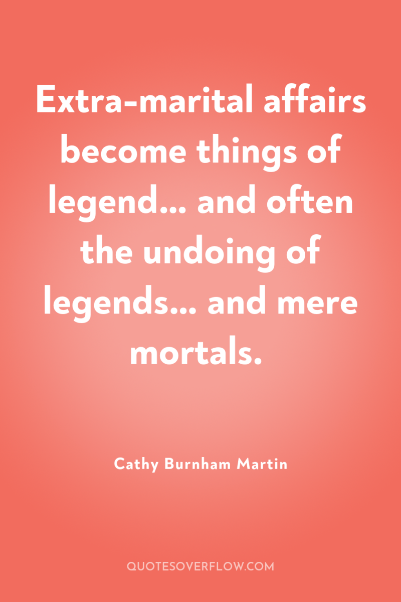 Extra-marital affairs become things of legend… and often the undoing...