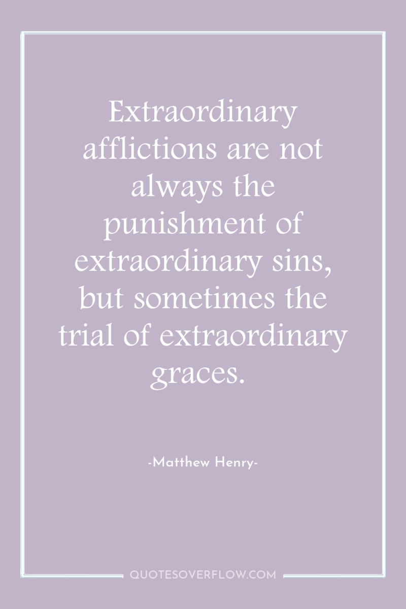 Extraordinary afflictions are not always the punishment of extraordinary sins,...