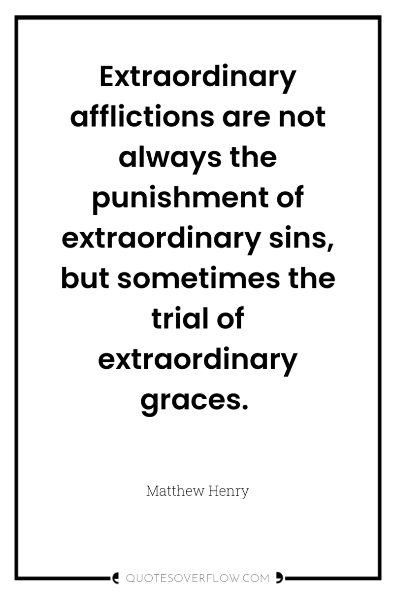 Extraordinary afflictions are not always the punishment of extraordinary sins,...