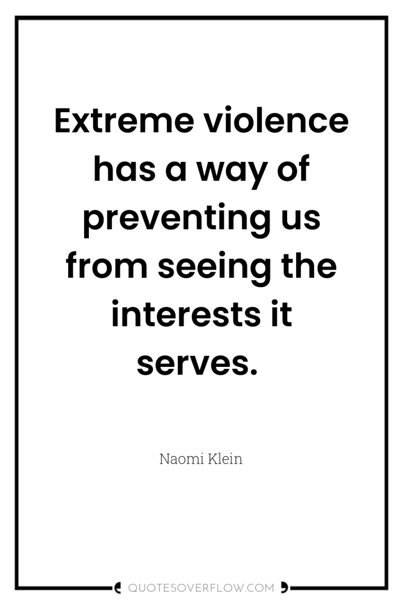 Extreme violence has a way of preventing us from seeing...