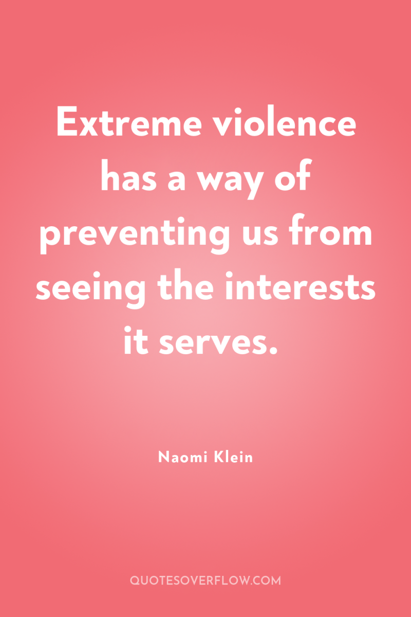 Extreme violence has a way of preventing us from seeing...