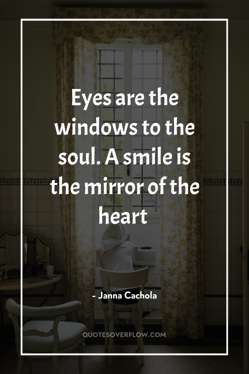 Eyes are the windows to the soul. A smile is...