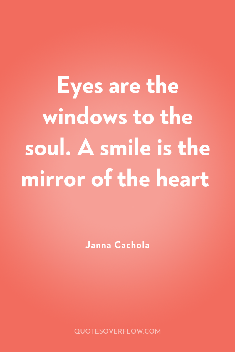 Eyes are the windows to the soul. A smile is...