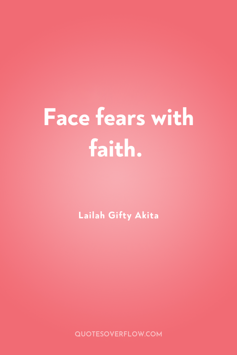 Face fears with faith. 