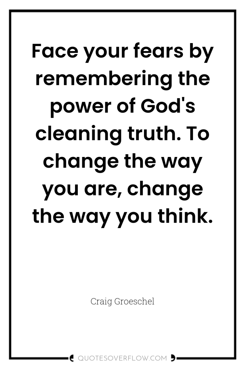 Face your fears by remembering the power of God's cleaning...