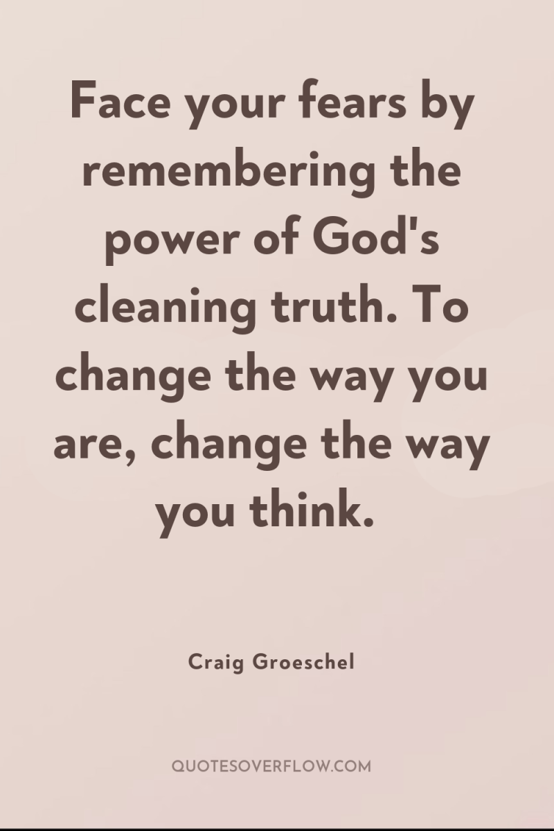 Face your fears by remembering the power of God's cleaning...