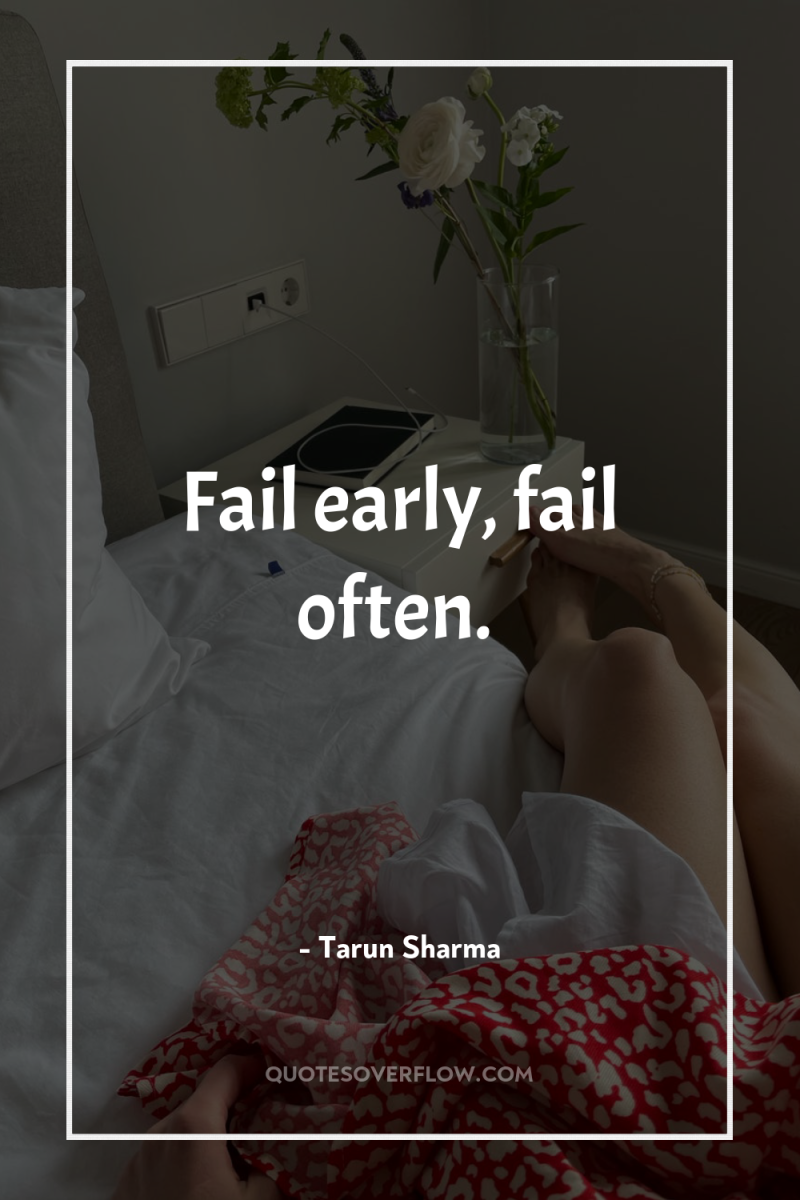 Fail early, fail often. 