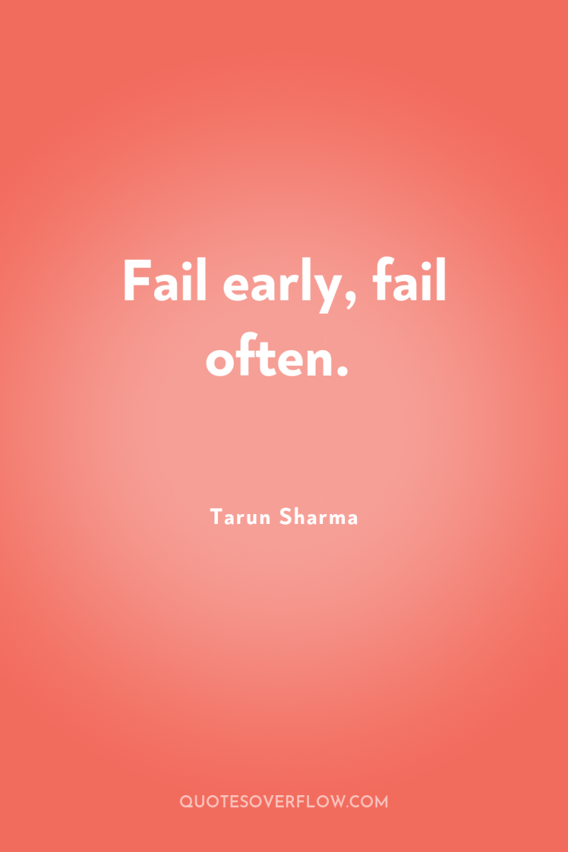 Fail early, fail often. 