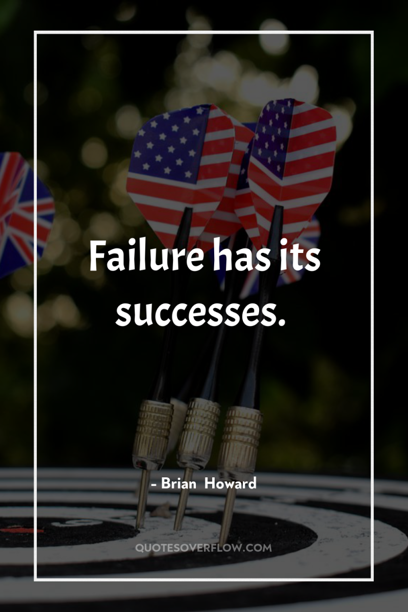 Failure has its successes. 