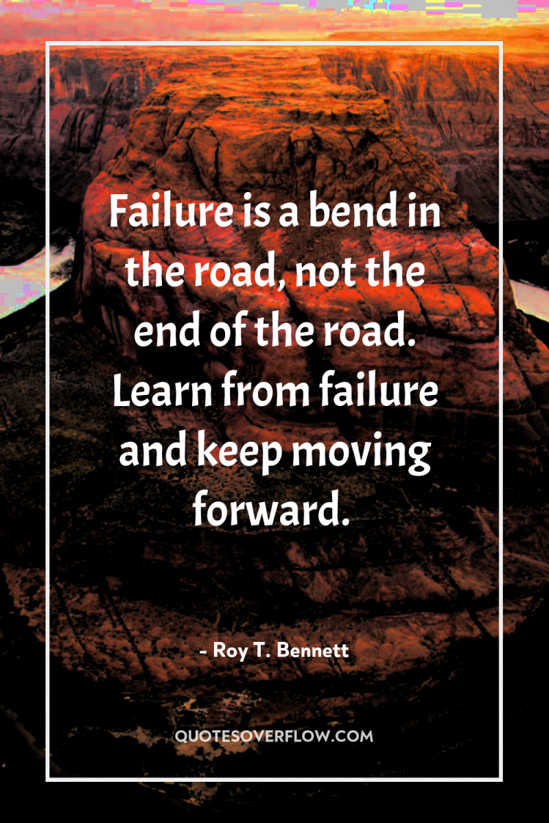 Failure is a bend in the road, not the end...