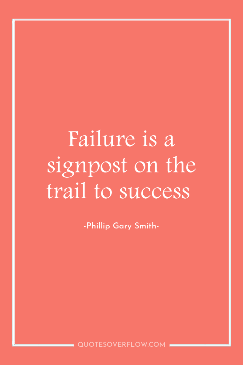 Failure is a signpost on the trail to success 