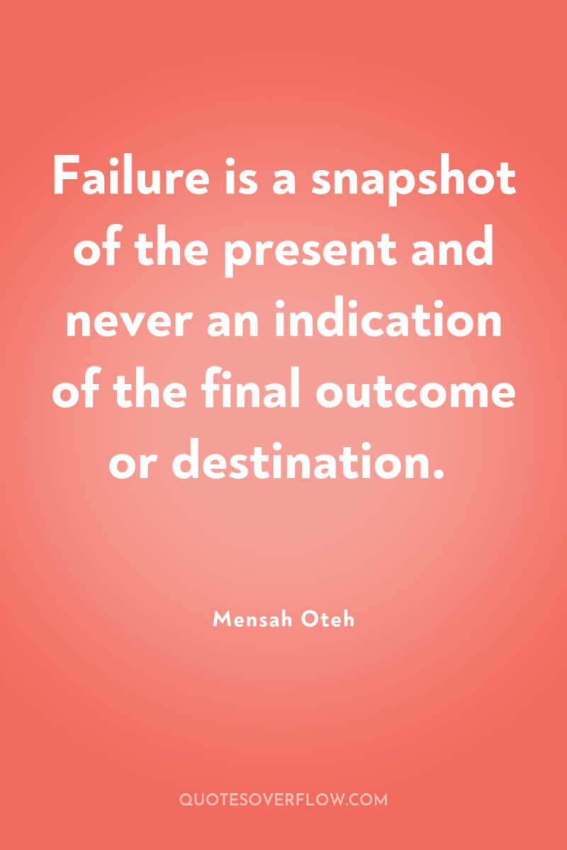 Failure is a snapshot of the present and never an...