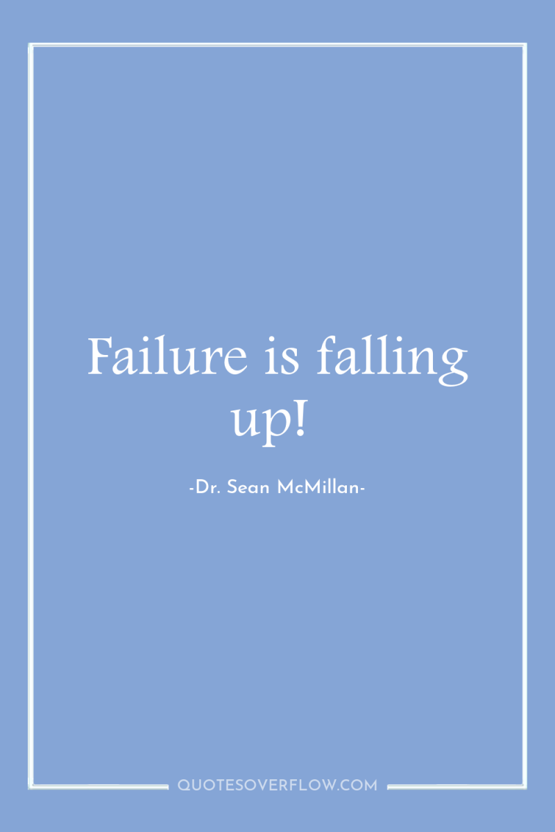 Failure is falling up! 