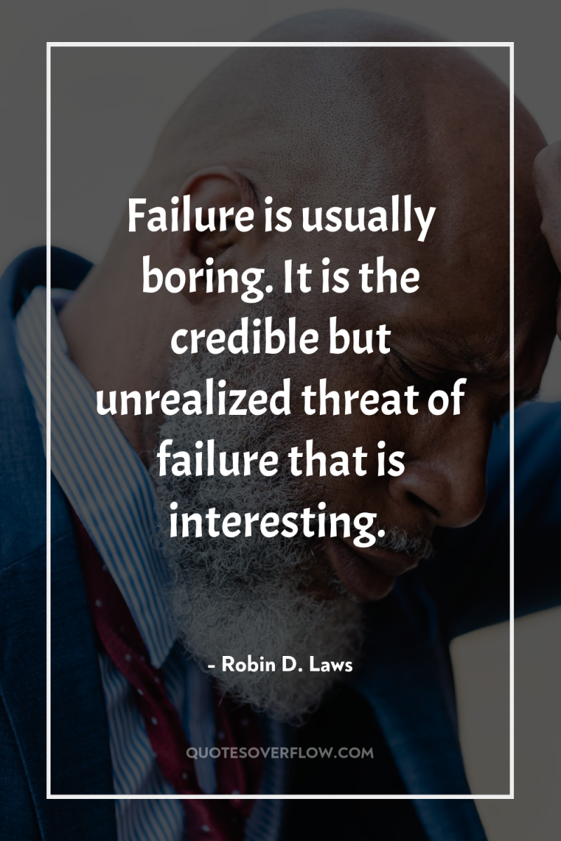 Failure is usually boring. It is the credible but unrealized...