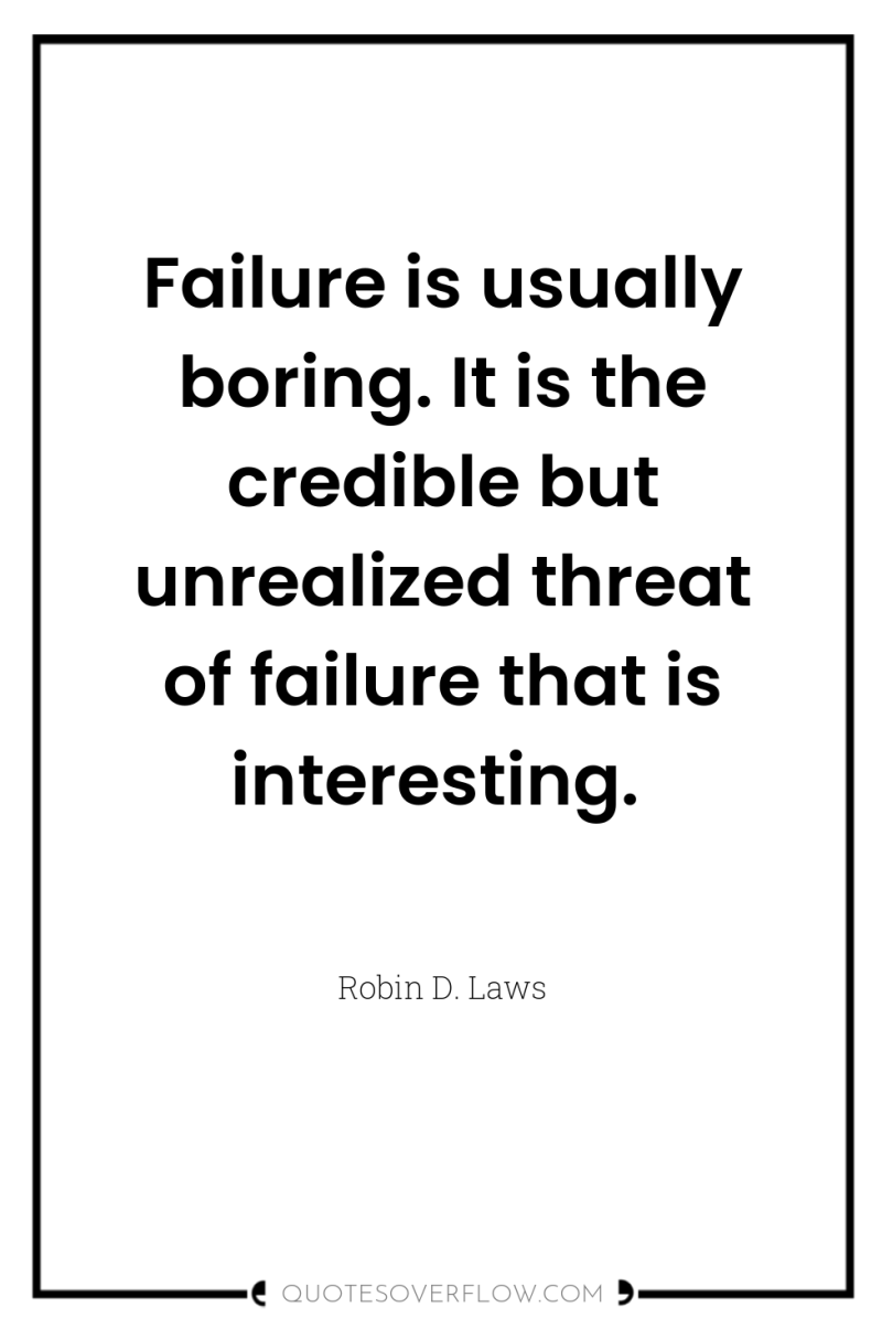 Failure is usually boring. It is the credible but unrealized...