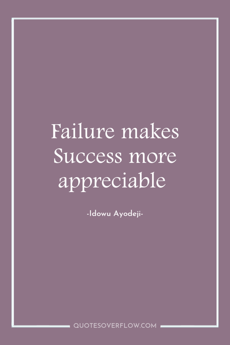 Failure makes Success more appreciable 