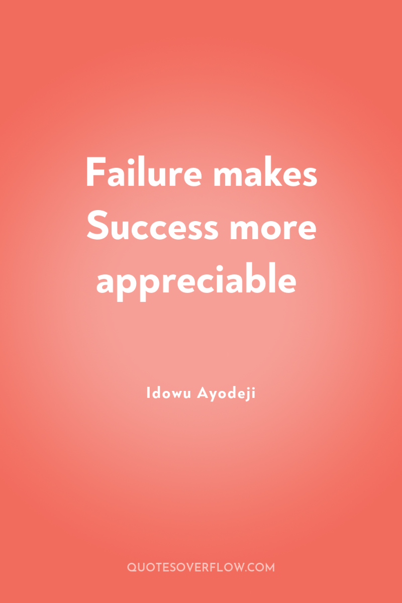 Failure makes Success more appreciable 