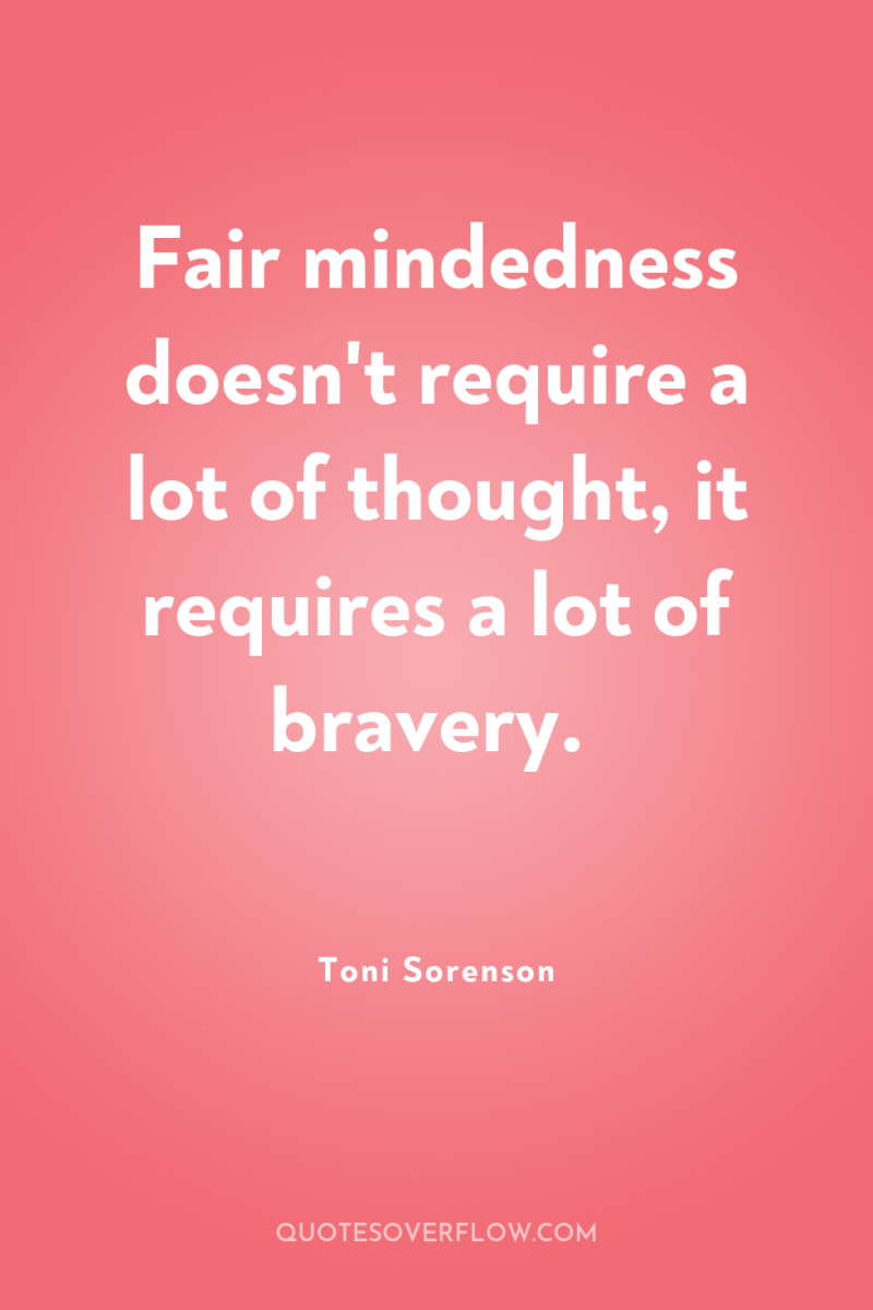Fair mindedness doesn't require a lot of thought, it requires...