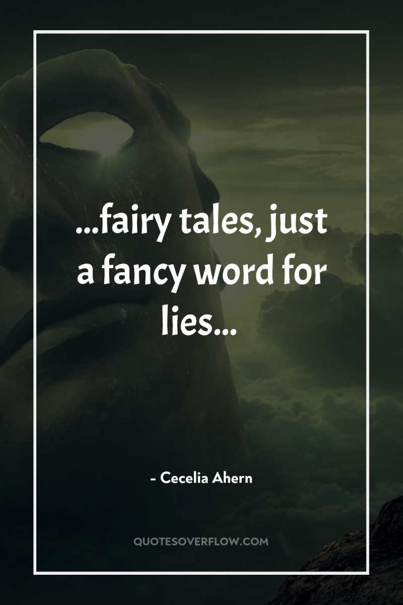 ...fairy tales, just a fancy word for lies... 