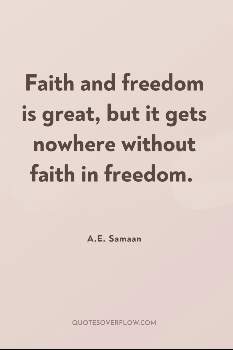 Faith and freedom is great, but it gets nowhere without...