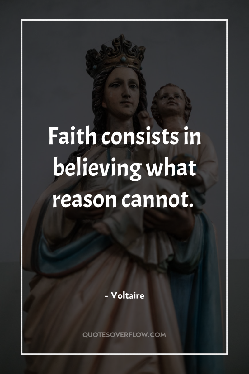 Faith consists in believing what reason cannot. 