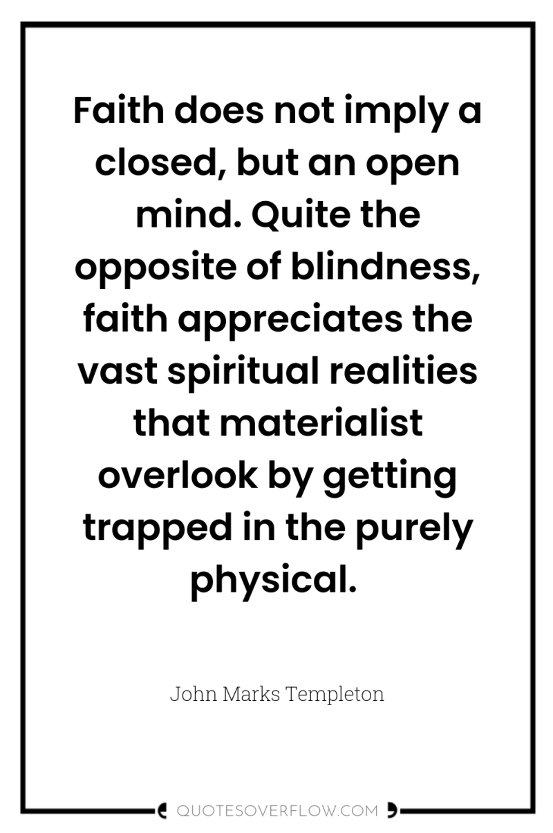 Faith does not imply a closed, but an open mind....
