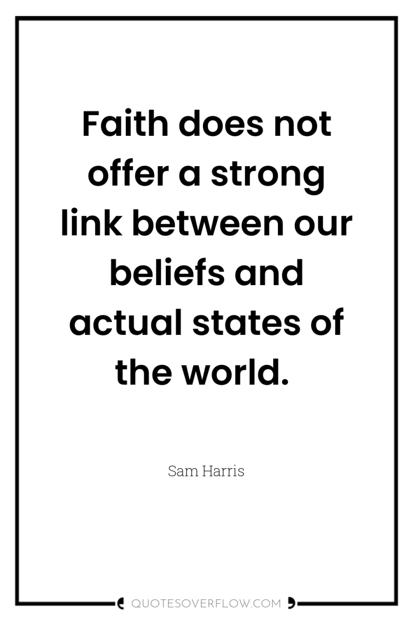Faith does not offer a strong link between our beliefs...