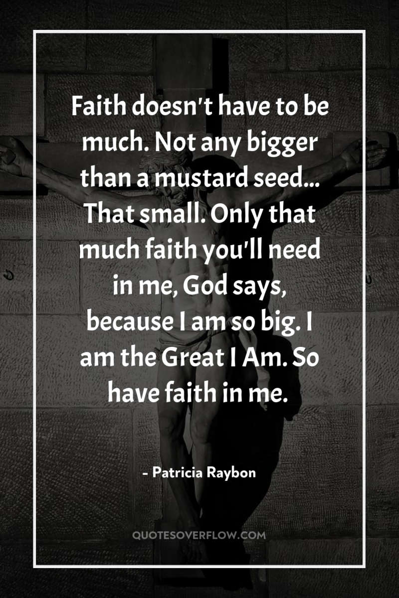 Faith doesn't have to be much. Not any bigger than...