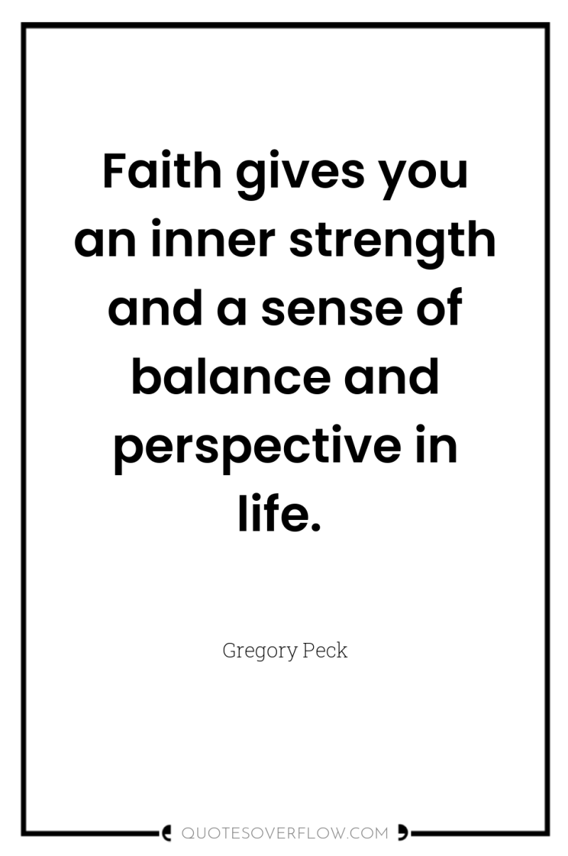 Faith gives you an inner strength and a sense of...