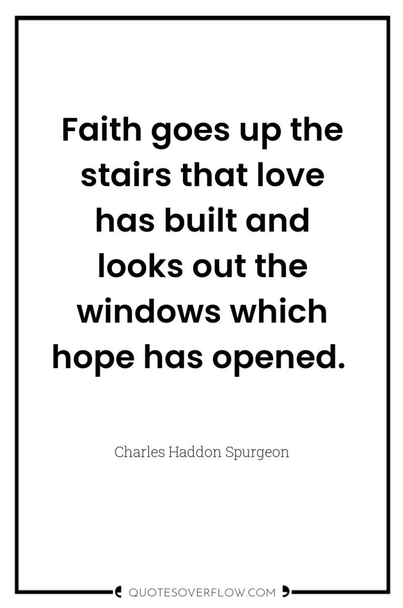 Faith goes up the stairs that love has built and...