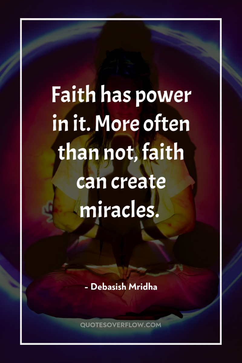 Faith has power in it. More often than not, faith...