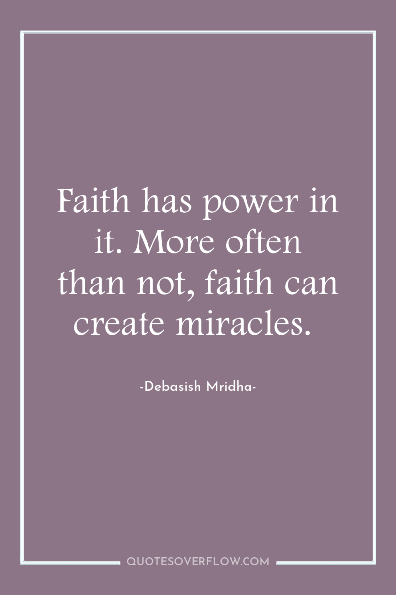 Faith has power in it. More often than not, faith...