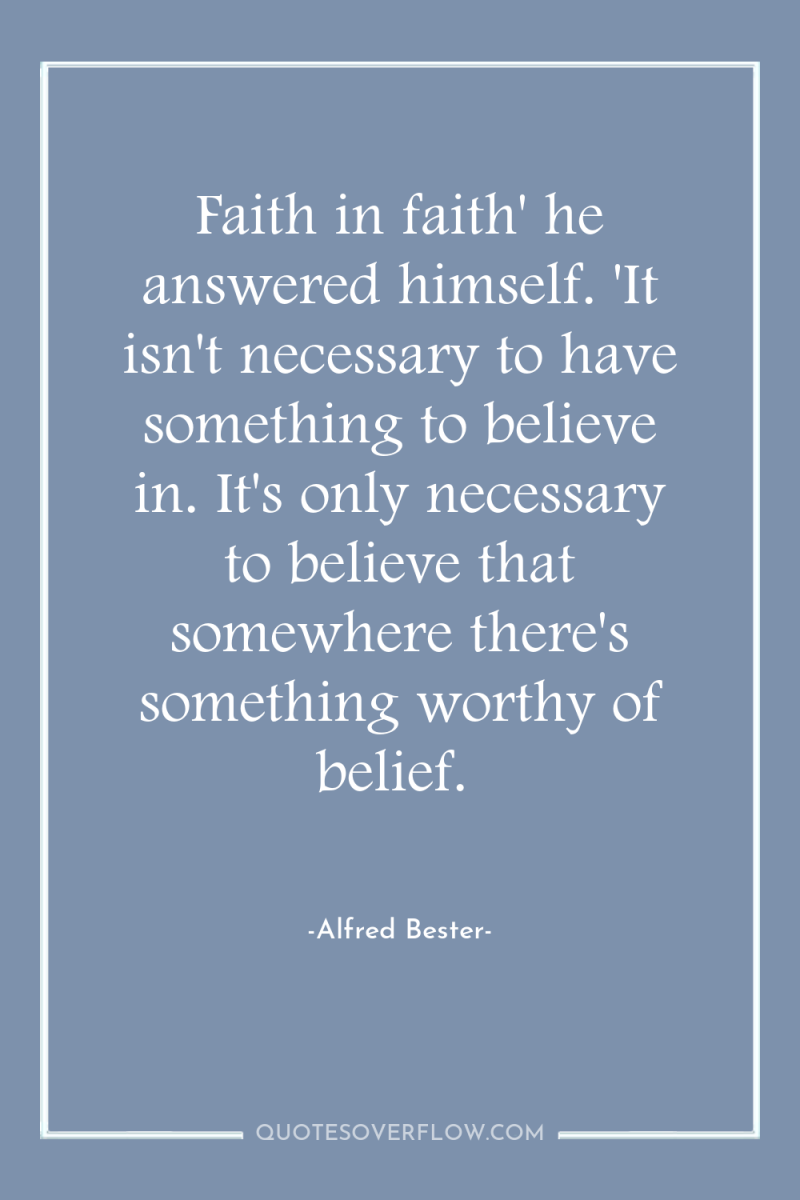 Faith in faith' he answered himself. 'It isn't necessary to...