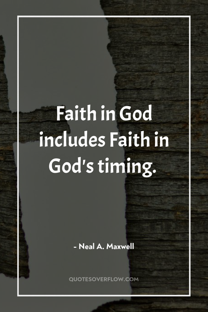 Faith in God includes Faith in God's timing. 