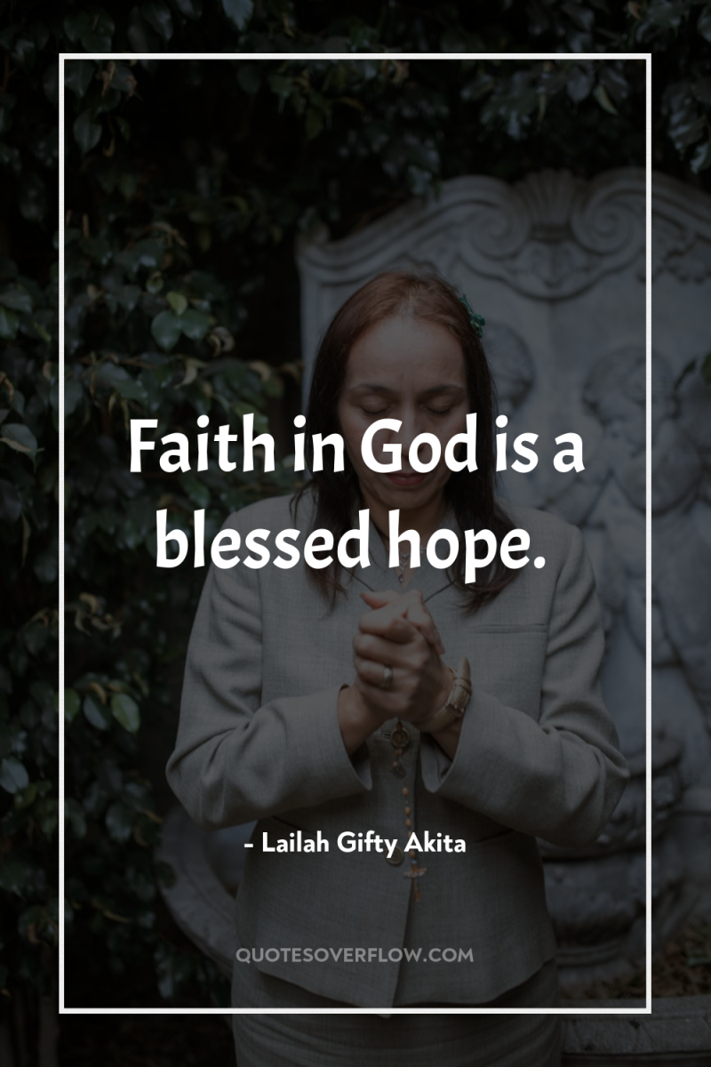 Faith in God is a blessed hope. 