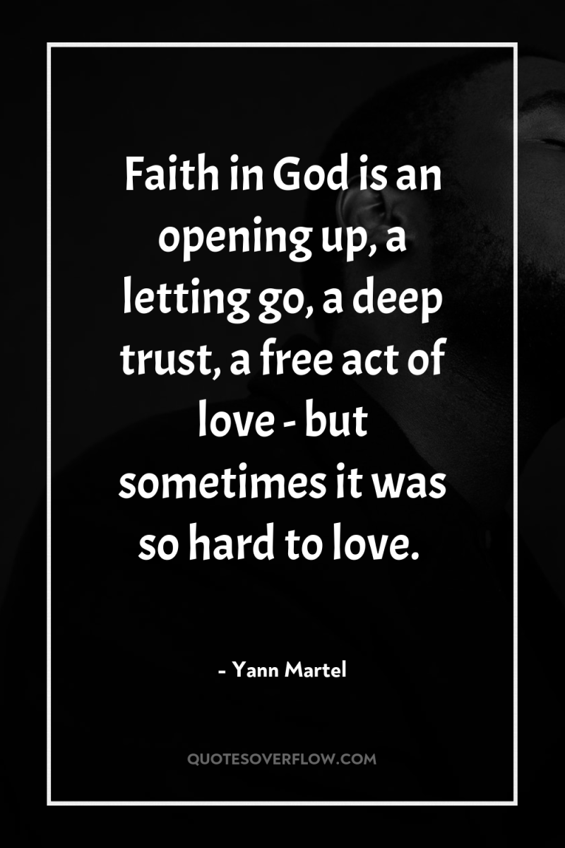 Faith in God is an opening up, a letting go,...