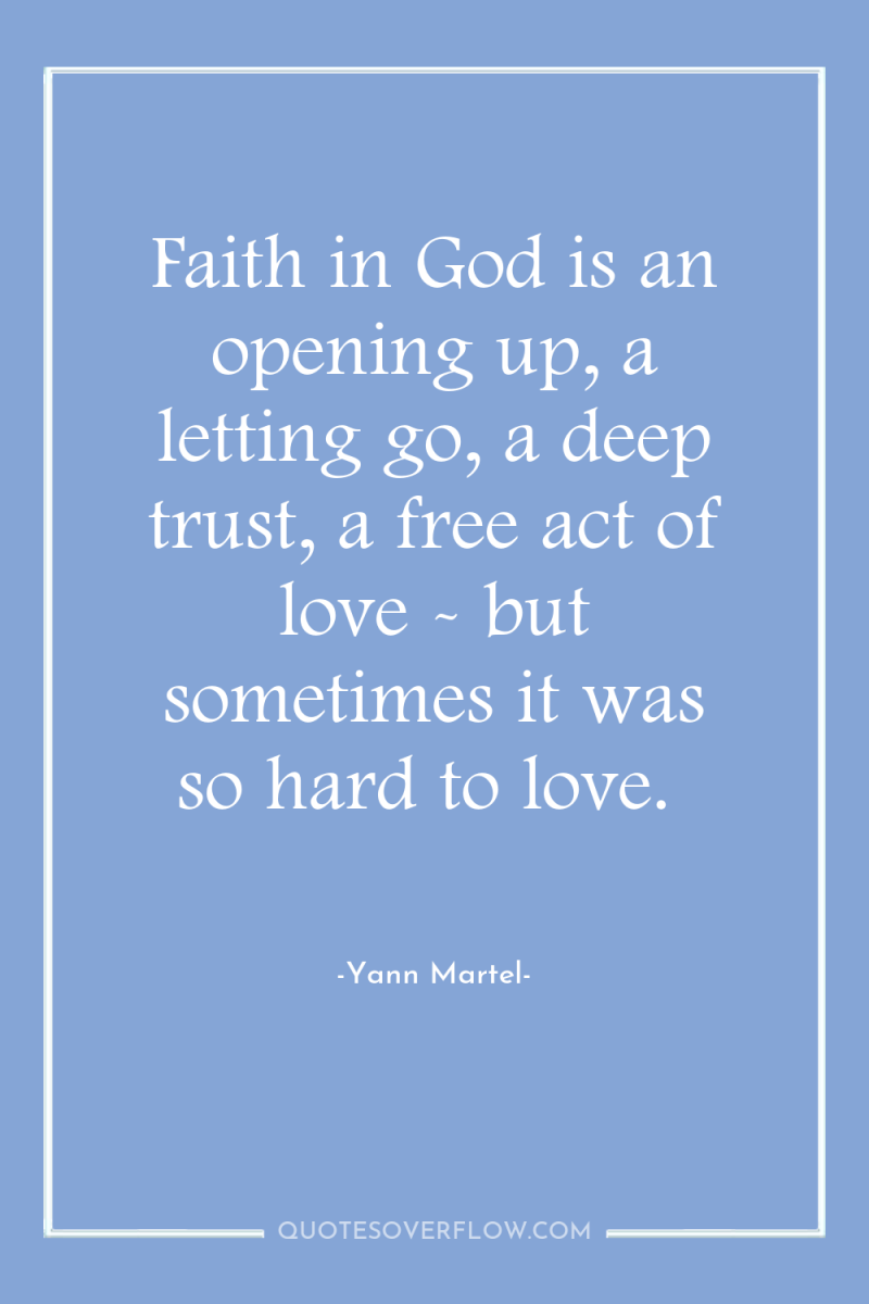 Faith in God is an opening up, a letting go,...