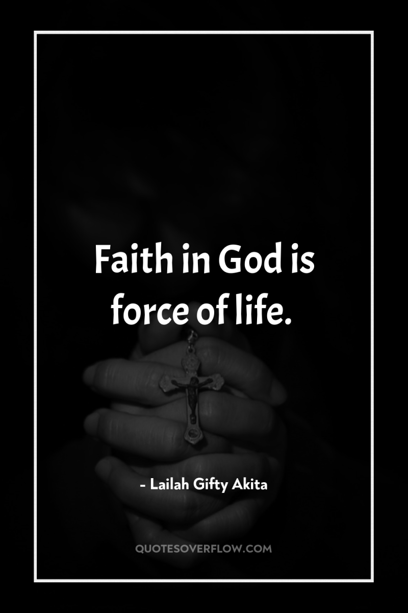 Faith in God is force of life. 