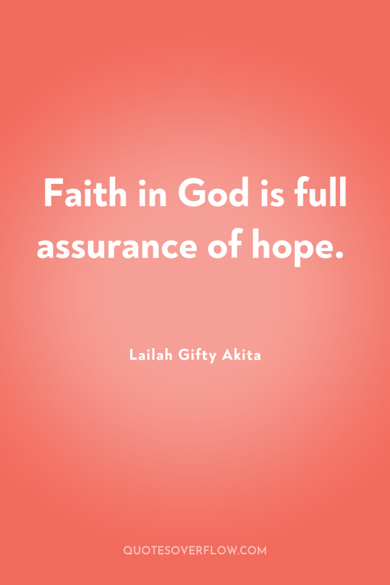 Faith in God is full assurance of hope. 