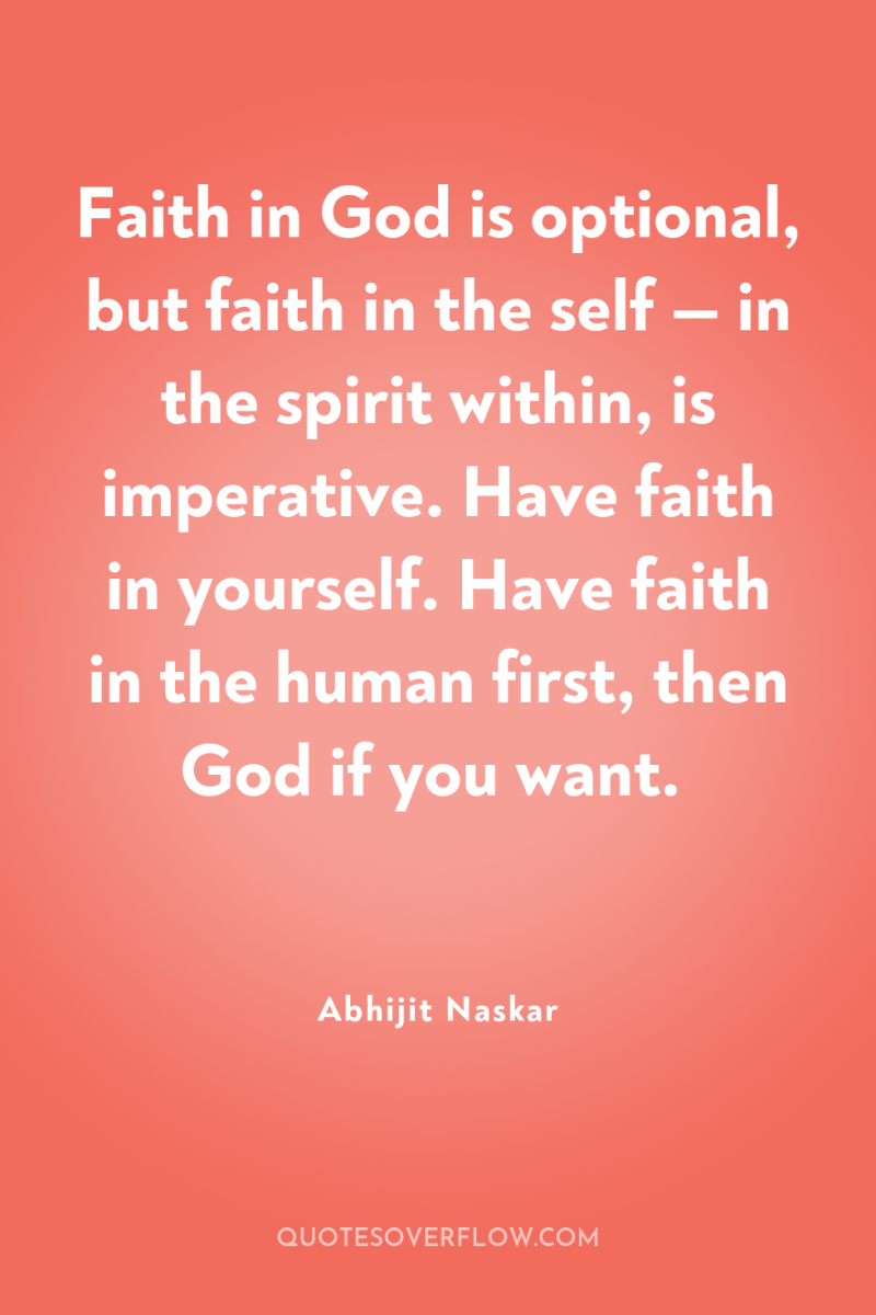 Faith in God is optional, but faith in the self...
