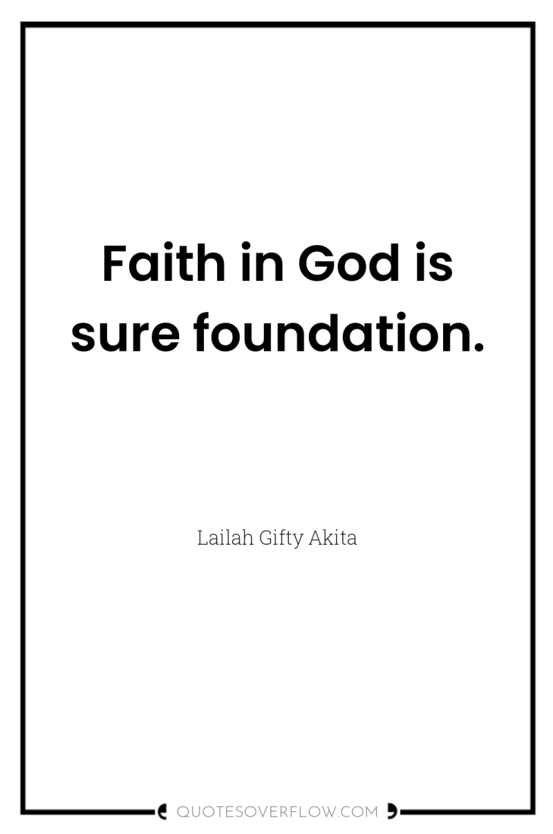 Faith in God is sure foundation. 
