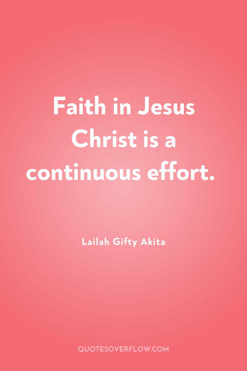 Faith in Jesus Christ is a continuous effort. 