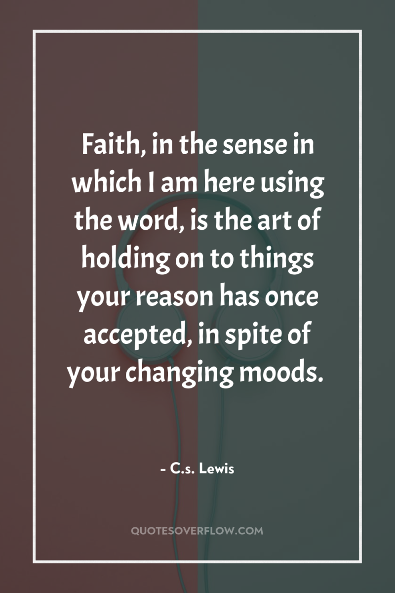 Faith, in the sense in which I am here using...